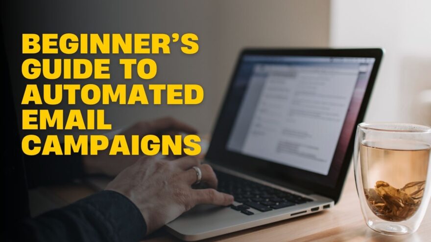 A Beginner’s Guide to Automated Email Campaigns automated email campaigns